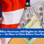 10 Million Americans Still Eligible for Stimulus Checks — Act Now to Claim Before Time Runs Out