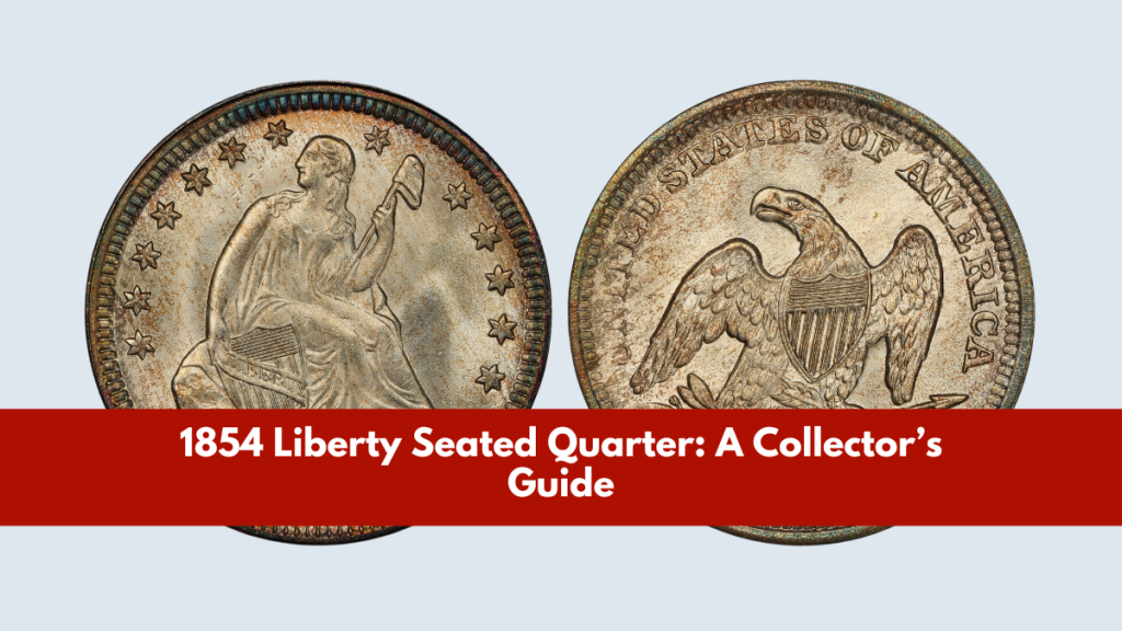 1854 Liberty Seated Quarter A Collector’s Guide