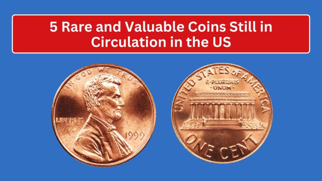 5 Rare and Valuable Coins Still in Circulation in the US