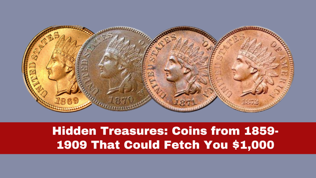 Hidden Treasures: Coins from 1859-1909 That Could Fetch You $1,000