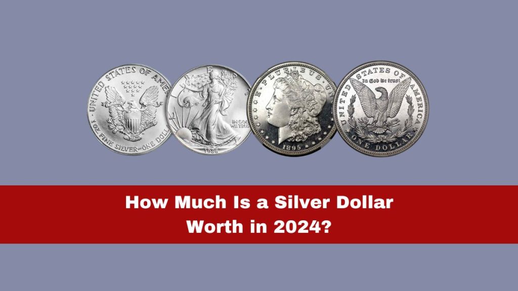 How Much Is a Silver Dollar Worth in 2024? A Comprehensive Guide