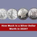 How Much Is a Silver Dollar Worth in 2024? A Comprehensive Guide