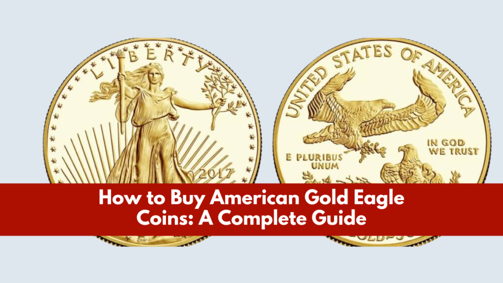 How to Buy American Gold Eagle Coins: A Complete Guide