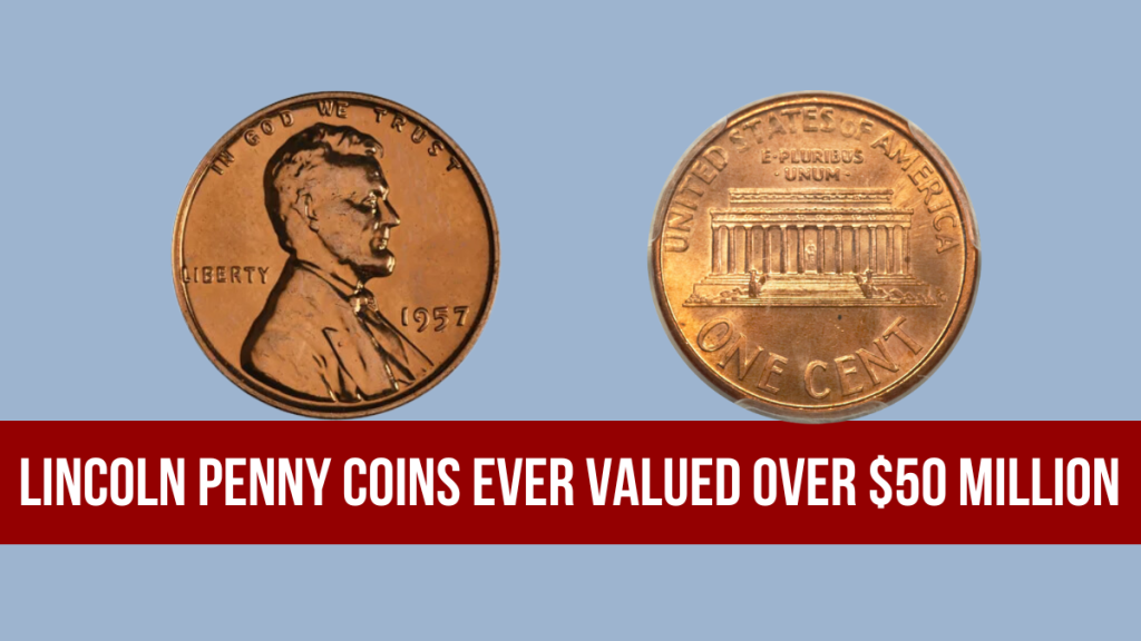 Lincoln Penny Coins Ever Valued Over $50 Million