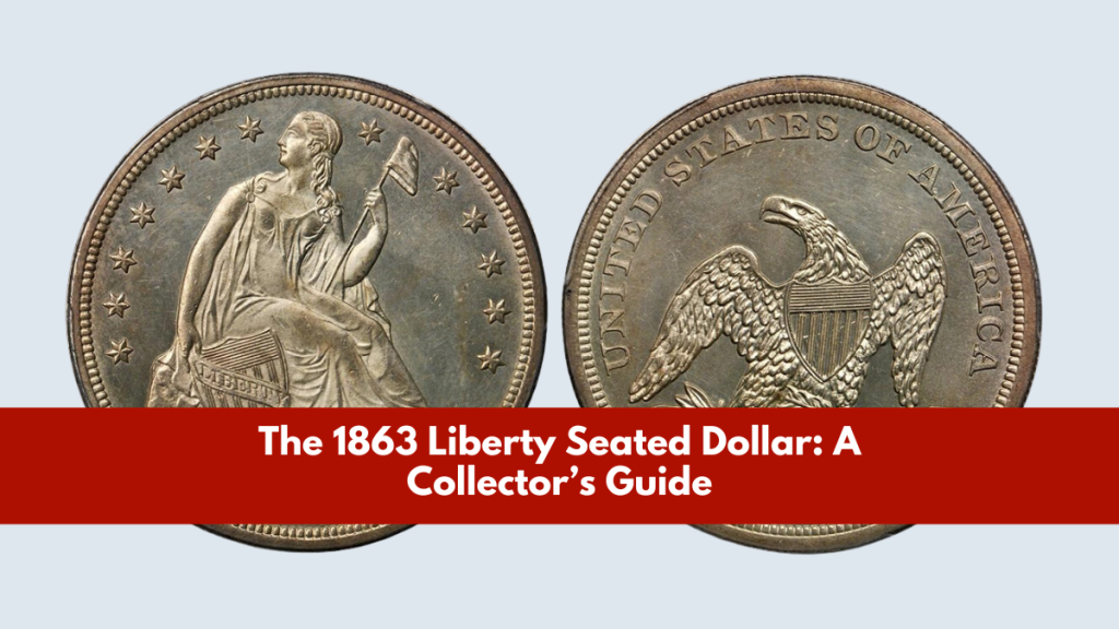 The 1863 Liberty Seated Dollar A Collector’s Guide