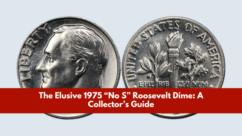 The Elusive 1975 “No S” Roosevelt Dime: A Collector’s Guide