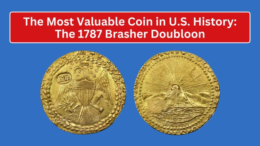 The Most Valuable Coin in U.S. History: The 1787 Brasher Doubloon