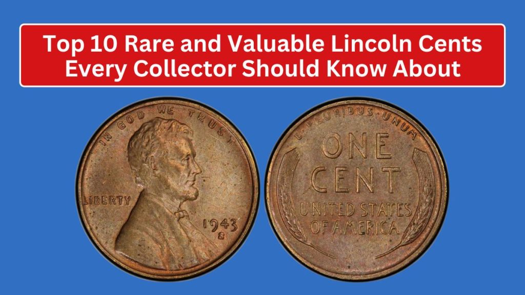 Top 10 Rare and Valuable Lincoln Cents Every Collector Should Know About