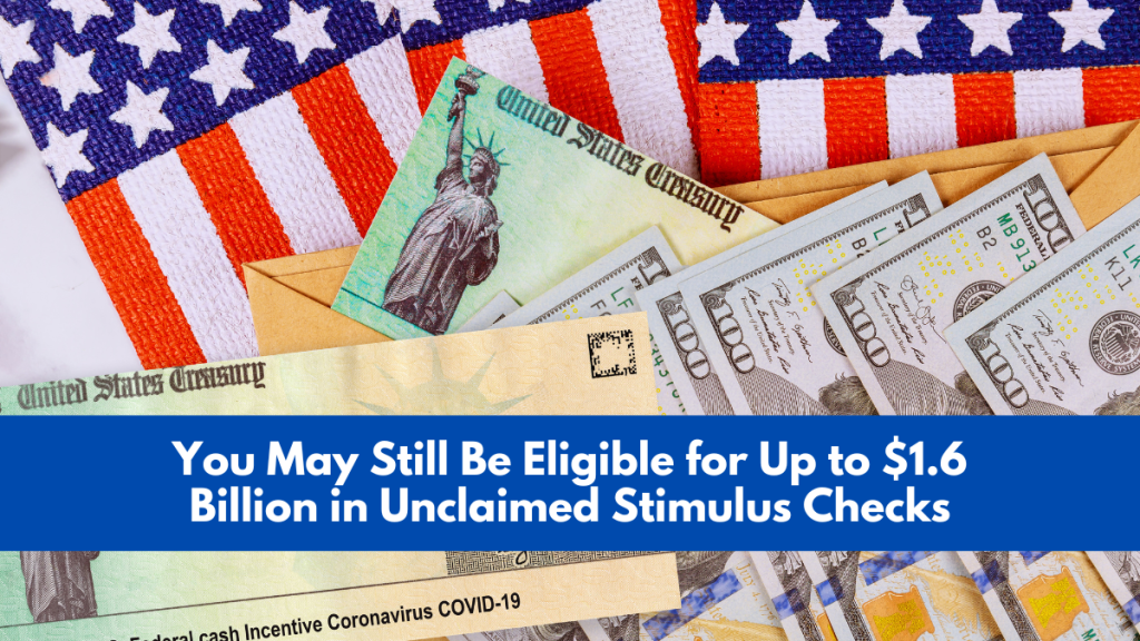 You May Still Be Eligible for Up to $1.6 Billion in Unclaimed Stimulus Checks