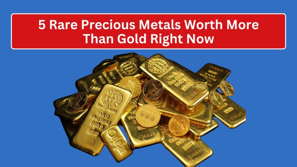 5 Rare Precious Metals Worth More Than Gold Right Now