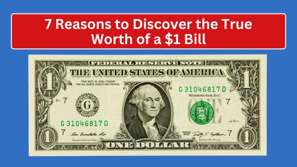 7 Reasons to Discover the True Worth of a $1 Bill