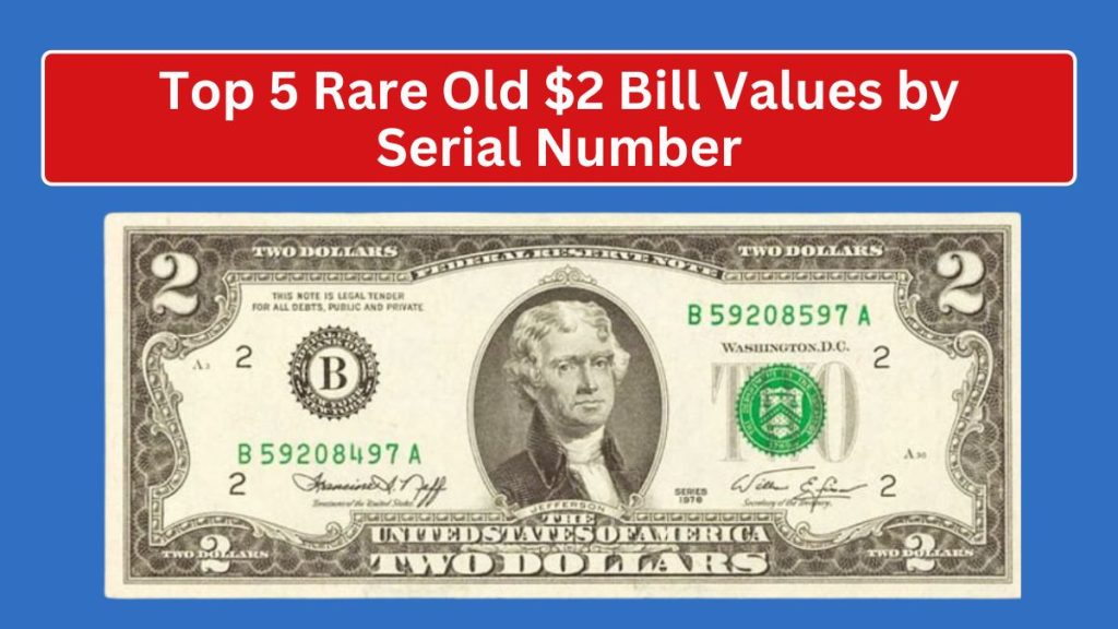 Top 5 Rare Old $2 Bill Values by Serial Number