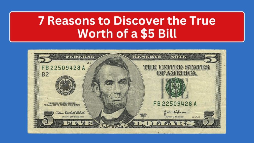 7 Reasons to Discover the True Worth of a $5 Bill