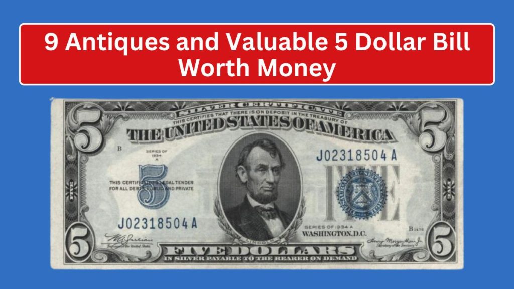 9 Antiques and Valuable 5 Dollar Bill Worth Money