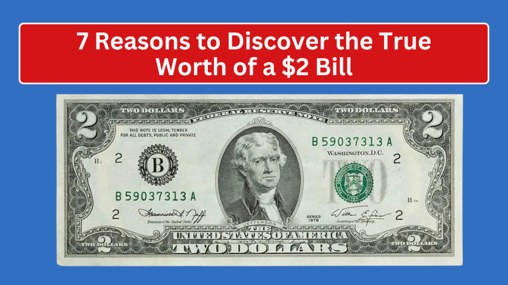 7 Reasons to Discover the True Worth of a $2 Bill