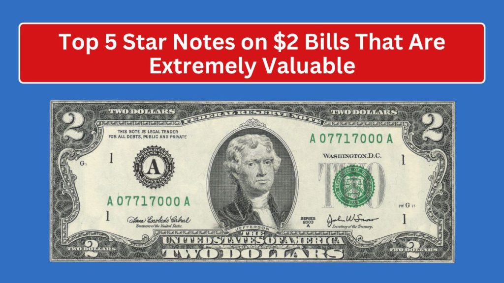 Top 5 Star Notes on $2 Bills That Are Extremely Valuable