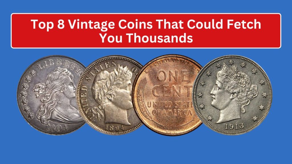 Top 8 Vintage Coins That Could Fetch You Thousands