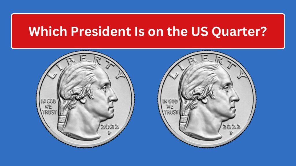 Which President Is on the US Quarter?